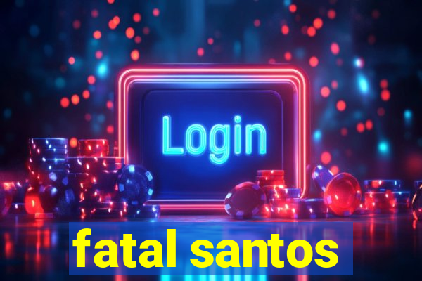 fatal santos